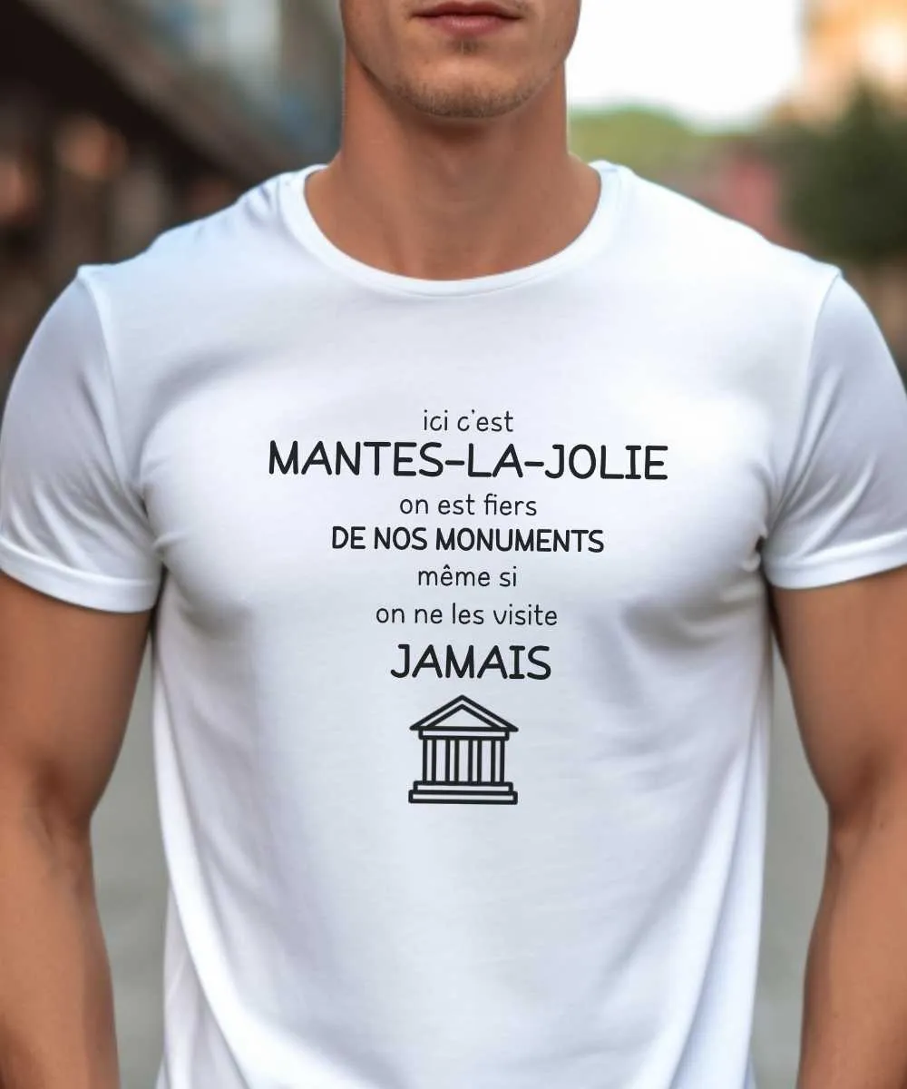 T-Shirt Ici c'est Mantes-la-Jolie on est fiers de nos monuments même si on ne les visite jamais