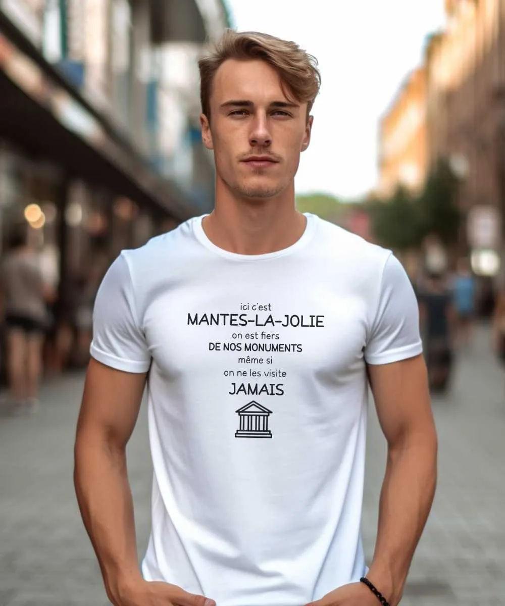 T-Shirt Ici c'est Mantes-la-Jolie on est fiers de nos monuments même si on ne les visite jamais