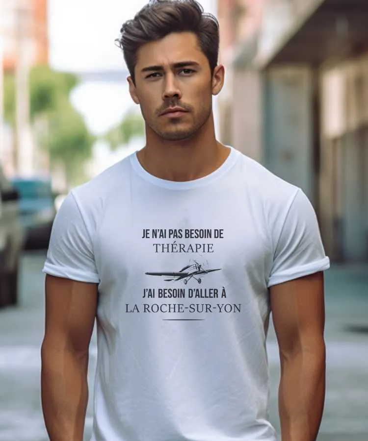 T-Shirt Je n'ai pas besoin de thérapie j'ai besoin d'aller à La Roche-sur-Yon