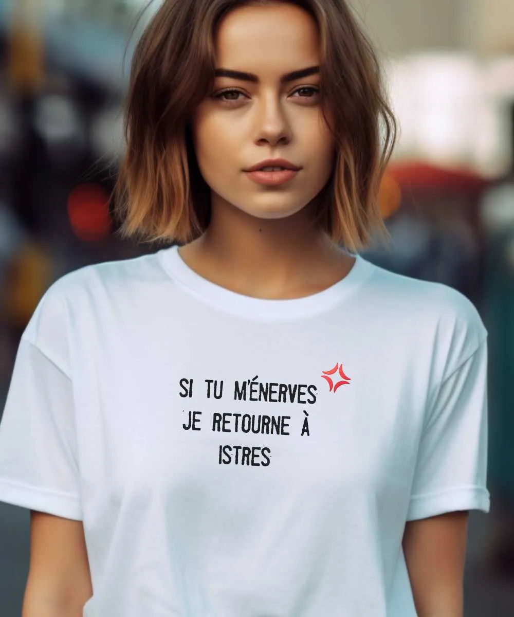 T-Shirt Si tu m'énerves je retourne à Istres