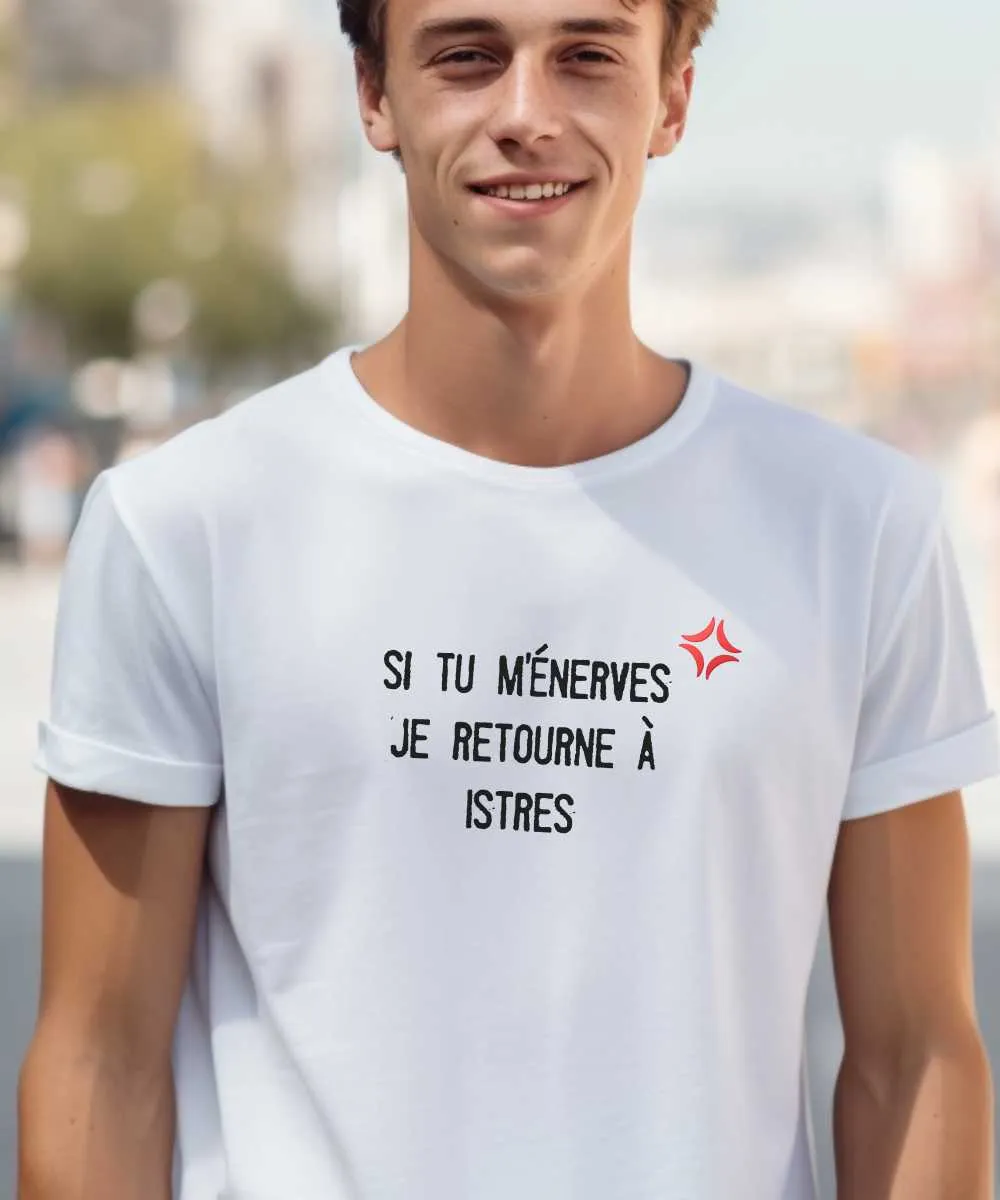 T-Shirt Si tu m'énerves je retourne à Istres