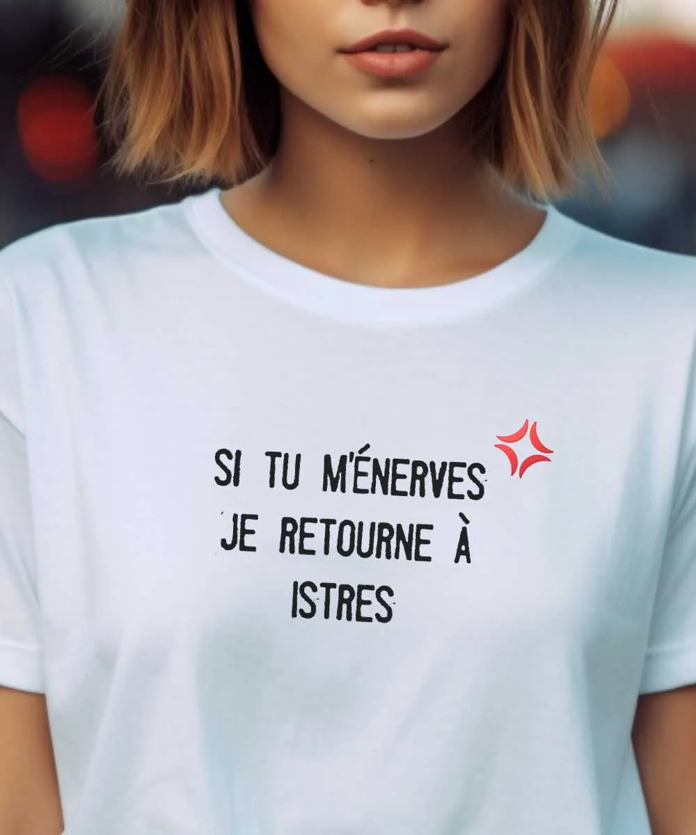 T-Shirt Si tu m'énerves je retourne à Istres